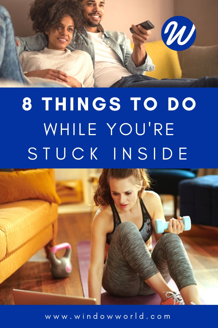 8 Things to Do While You’re Stuck Inside | Window World 