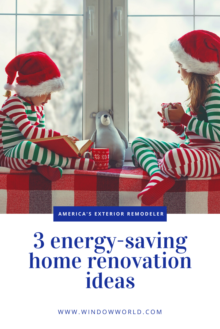 3 Energy-Saving Home Renovation Ideas | Window World